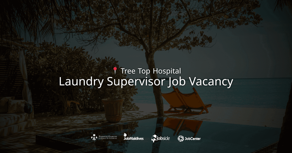 Laundry Supervisor Job Vacancy at Tree Top Hospital | Careers Maldives
