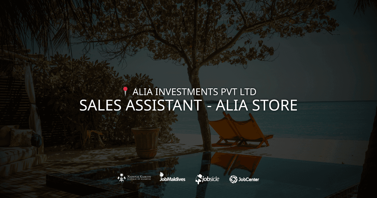 SALES ASSISTANT - ALIA STORE at ALIA INVESTMENTS PVT LTD | Careers Maldives