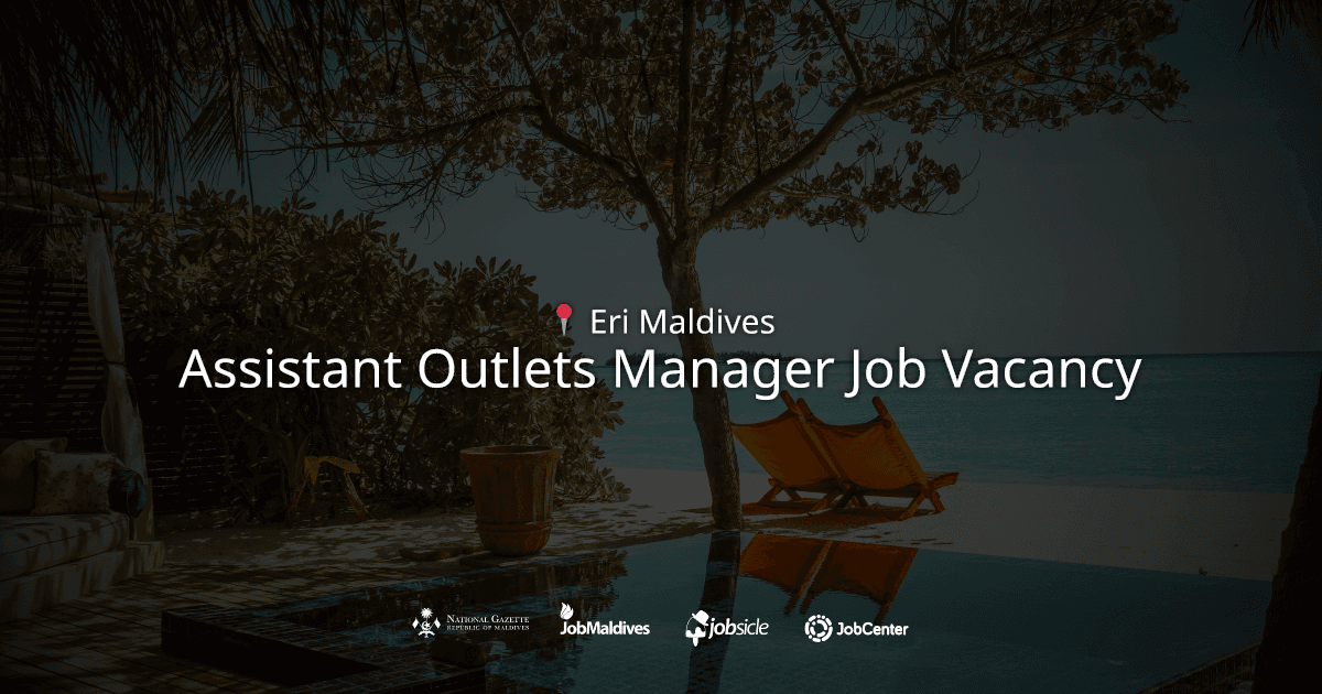Assistant Outlets Manager Job Vacancy at Eri Maldives | Careers Maldives