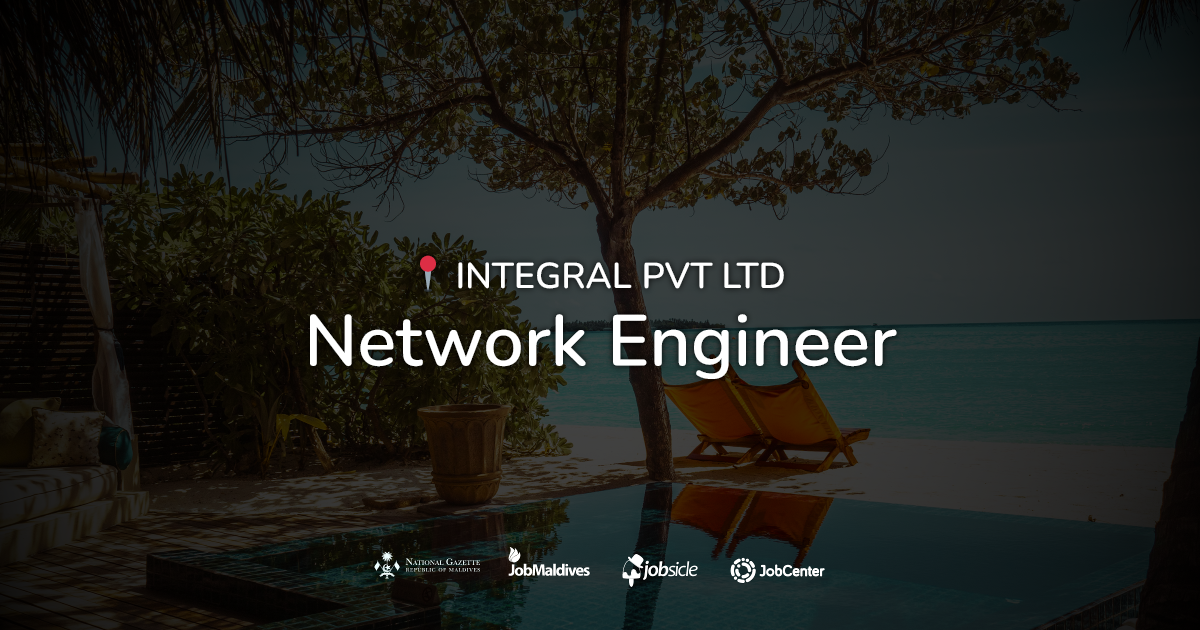 Network Engineer at INTEGRAL PVT LTD | Careers Maldives